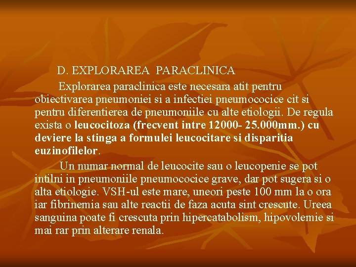 D. EXPLORAREA PARACLINICA Explorarea paraclinica este necesara atit pentru obiectivarea pneumoniei si a infectiei