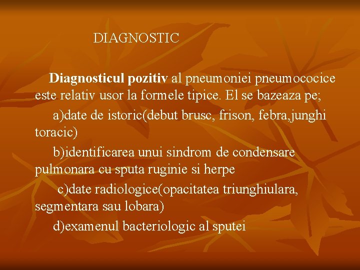 DIAGNOSTIC Diagnosticul pozitiv al pneumoniei pneumococice este relativ usor la formele tipice. El se