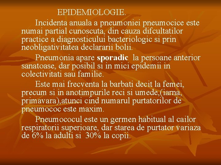 EPIDEMIOLOGIE. Incidenta anuala a pneumoniei pneumocice este numai partial cunoscuta, din cauza difcultatilor practice