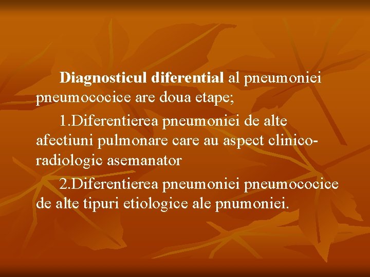 Diagnosticul diferential al pneumoniei pneumococice are doua etape; 1. Diferentierea pneumoniei de alte afectiuni