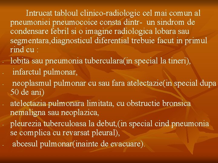 - - Intrucat tabloul clinico-radiologic cel mai comun al pneumoniei pneumocoice consta dintr- un