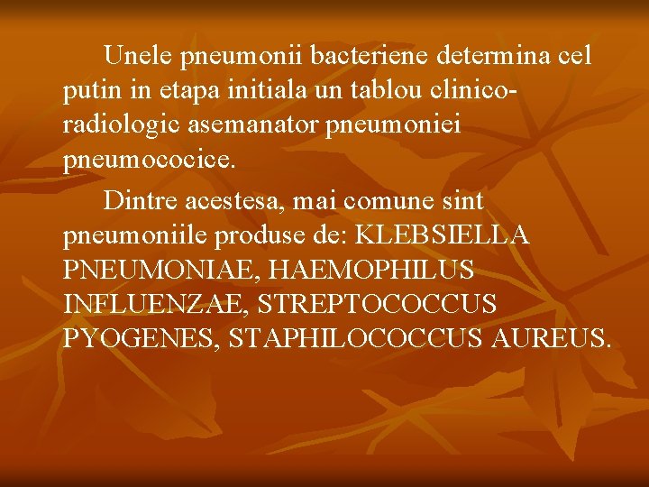 Unele pneumonii bacteriene determina cel putin in etapa initiala un tablou clinicoradiologic asemanator pneumoniei