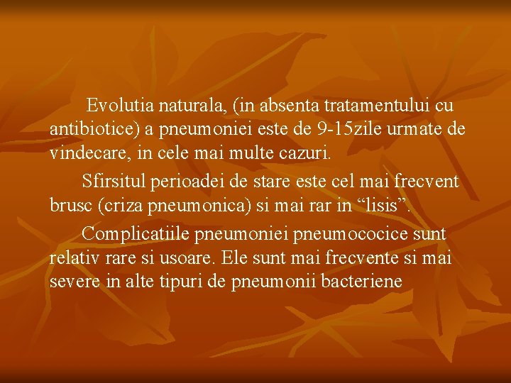 Evolutia naturala, (in absenta tratamentului cu antibiotice) a pneumoniei este de 9 -15 zile