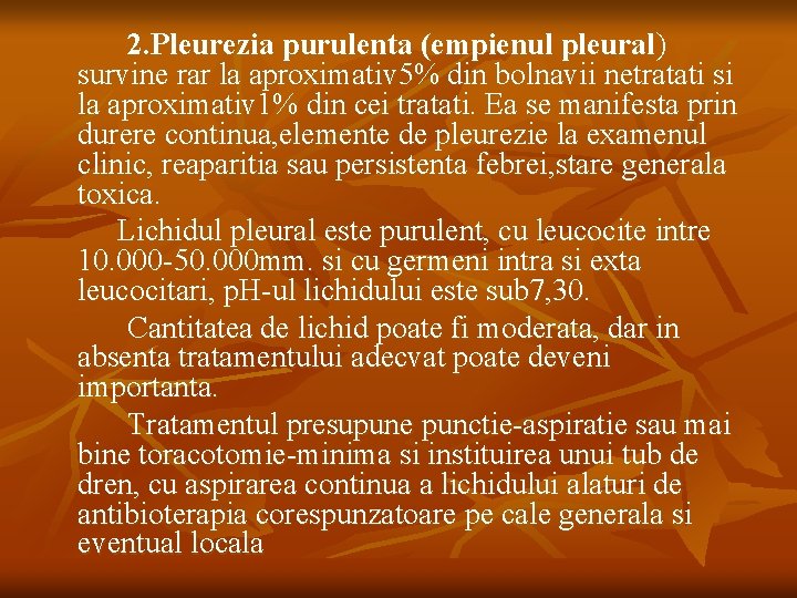2. Pleurezia purulenta (empienul pleural) survine rar la aproximativ 5% din bolnavii netratati si