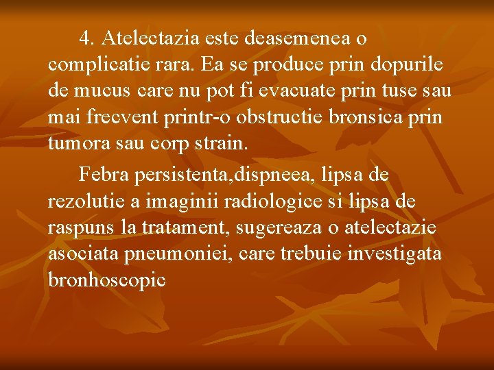 4. Atelectazia este deasemenea o complicatie rara. Ea se produce prin dopurile de mucus