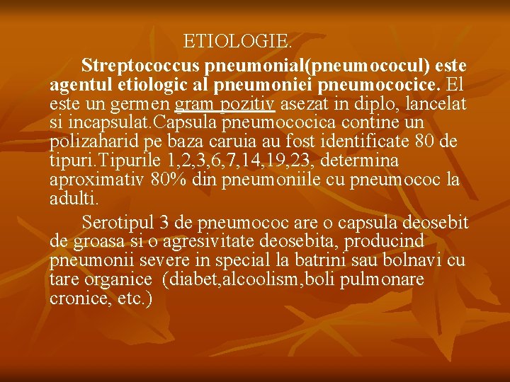 ETIOLOGIE. Streptococcus pneumonial(pneumococul) este agentul etiologic al pneumoniei pneumococice. El este un germen gram