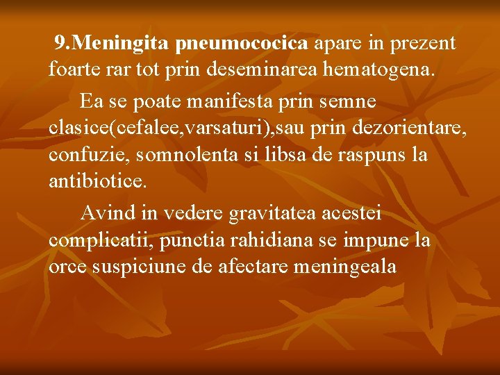 9. Meningita pneumococica apare in prezent foarte rar tot prin deseminarea hematogena. Ea se