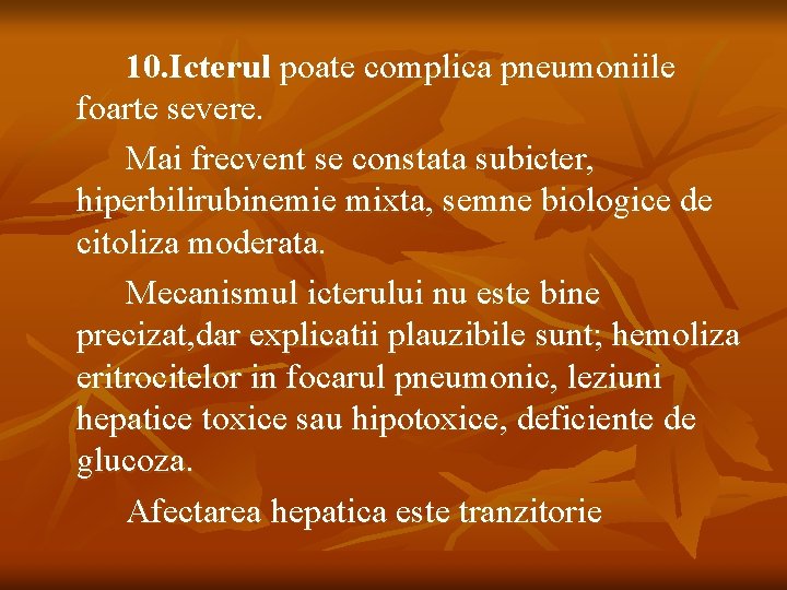 10. Icterul poate complica pneumoniile foarte severe. Mai frecvent se constata subicter, hiperbilirubinemie mixta,