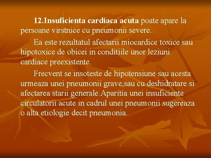 12. Insuficienta cardiaca acuta poate apare la persoane virstnice cu pneumonii severe. Ea este