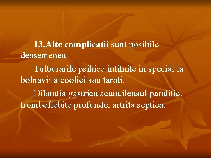 13. Alte complicatii sunt posibile deasemenea. Tulburarile psihice intilnite in special la bolnavii alcoolici