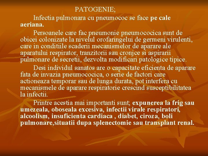 PATOGENIE; Infectia pulmonara cu pneumococ se face pe cale aeriana. Persoanele care fac pneumonie