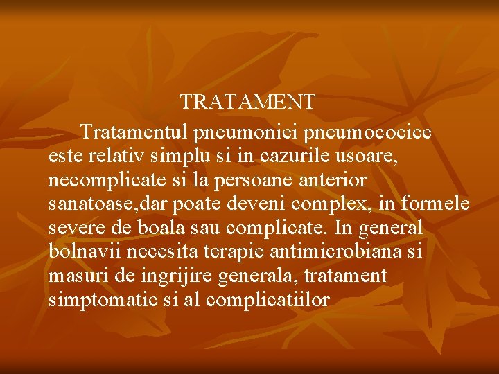 TRATAMENT Tratamentul pneumoniei pneumococice este relativ simplu si in cazurile usoare, necomplicate si la
