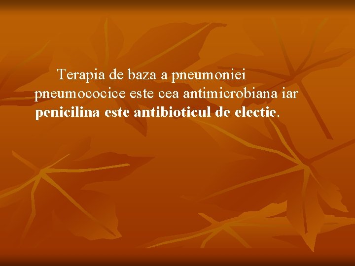 Terapia de baza a pneumoniei pneumococice este cea antimicrobiana iar penicilina este antibioticul de