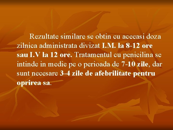 Rezultate similare se obtin cu aceeasi doza zilnica administrata divizat I. M. la 8