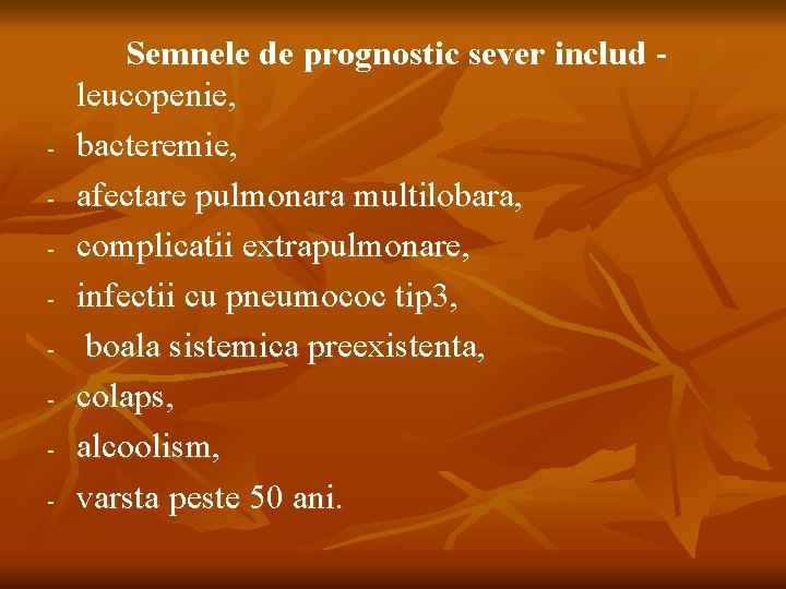- Semnele de prognostic sever includ leucopenie, bacteremie, afectare pulmonara multilobara, complicatii extrapulmonare, infectii