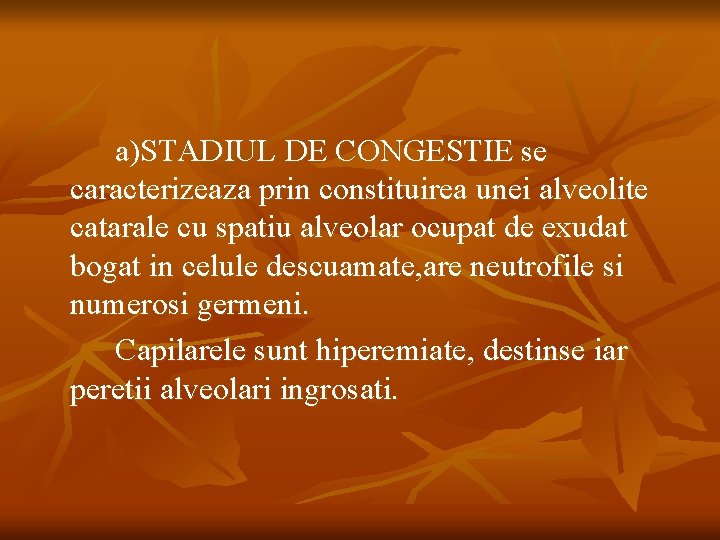 a)STADIUL DE CONGESTIE se caracterizeaza prin constituirea unei alveolite catarale cu spatiu alveolar ocupat