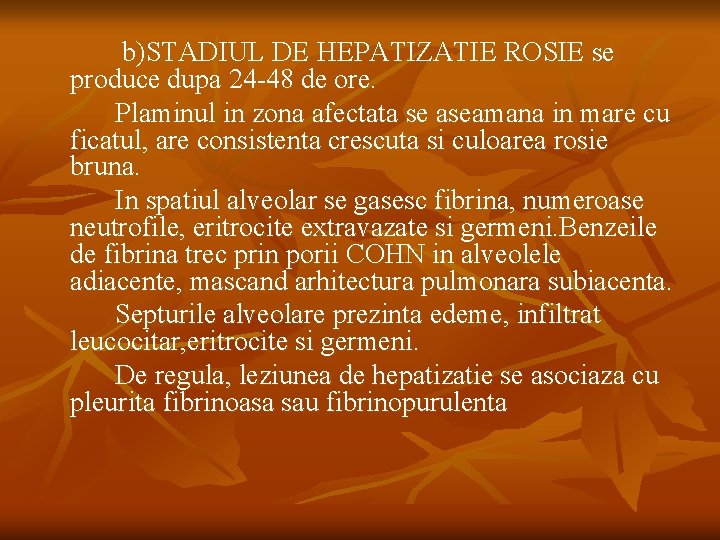 b)STADIUL DE HEPATIZATIE ROSIE se produce dupa 24 -48 de ore. Plaminul in zona