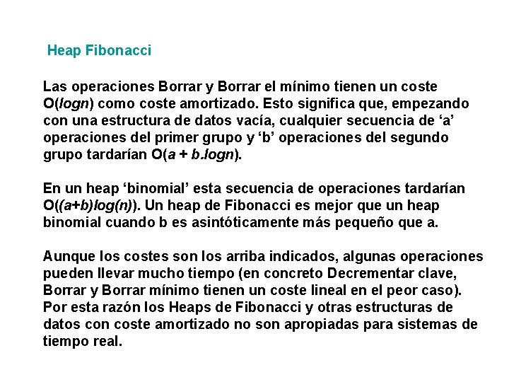 Heap Fibonacci Las operaciones Borrar y Borrar el mínimo tienen un coste O(logn) como