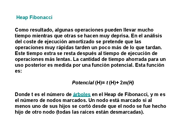 Heap Fibonacci Como resultado, algunas operaciones pueden llevar mucho tiempo mientras que otras se