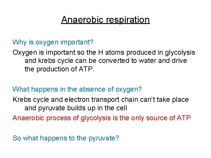 Anaerobic respiration Why is oxygen important? Oxygen is important so the H atoms produced