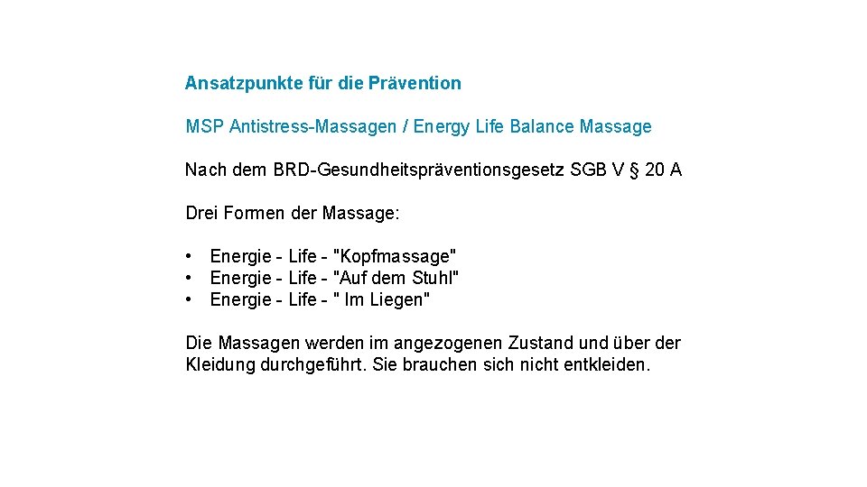 Ansatzpunkte für die Prävention MSP Antistress-Massagen / Energy Life Balance Massage Nach dem BRD-Gesundheitspräventionsgesetz