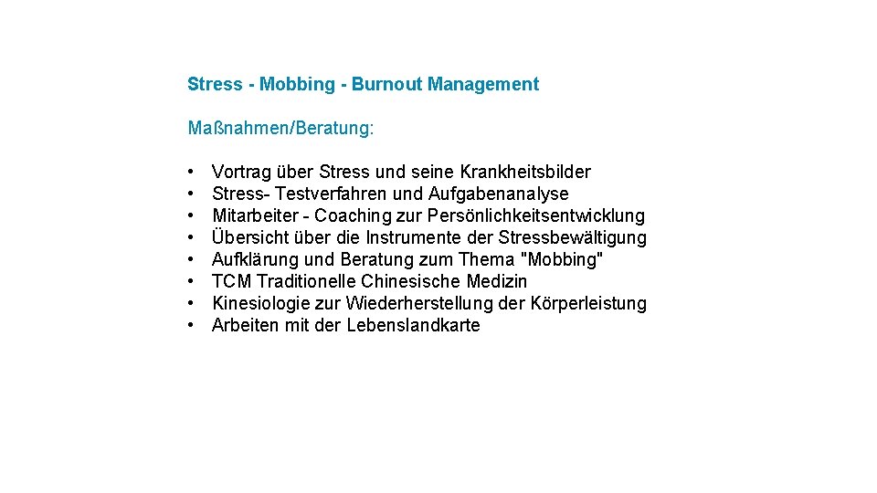 Stress - Mobbing - Burnout Management Maßnahmen/Beratung: • Vortrag über Stress und seine Krankheitsbilder