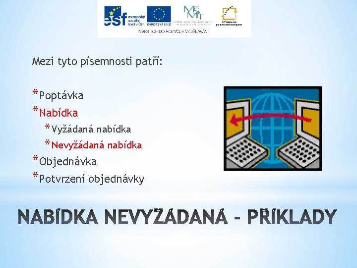 Mezi tyto písemnosti patří: *Poptávka *Nabídka * Vyžádaná nabídka * Nevyžádaná nabídka *Objednávka *Potvrzení