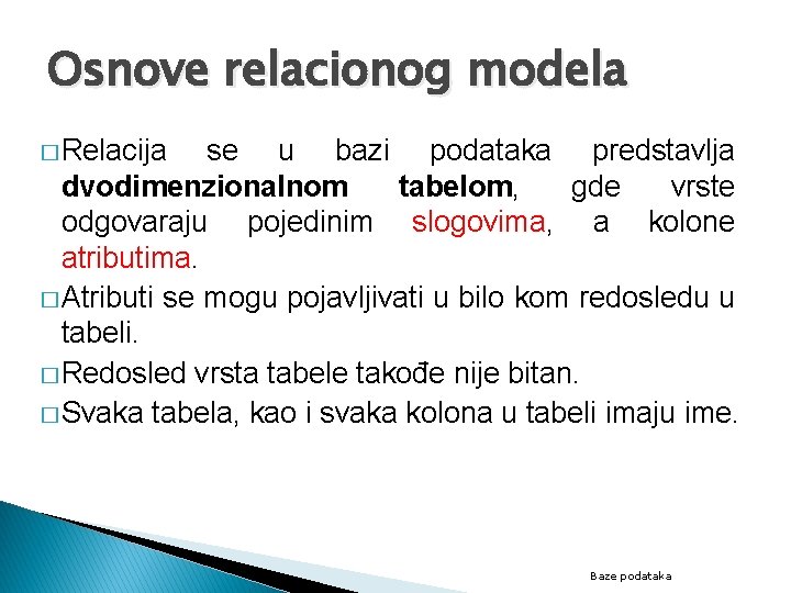 Osnove relacionog modela � Relacija se u bazi podataka predstavlja dvodimenzionalnom tabelom, gde vrste