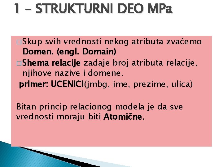 1 – STRUKTURNI DEO MPa � Skup svih vrednosti nekog atributa zvaćemo Domen. (engl.