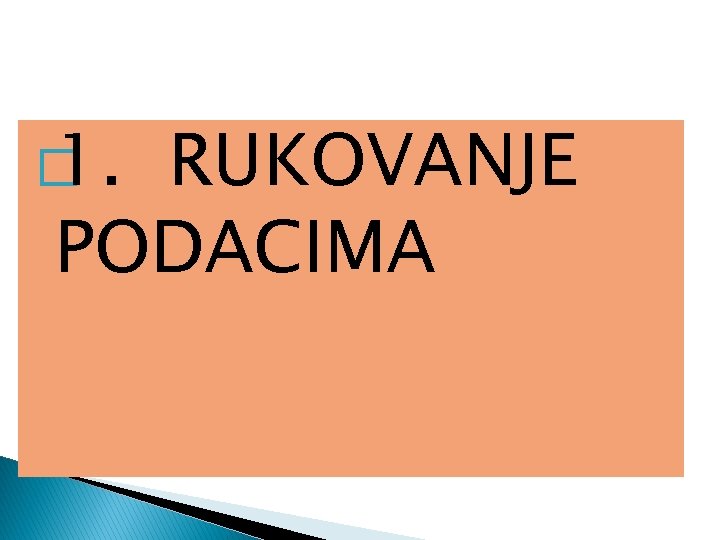 � 1. RUKOVANJE PODACIMA 