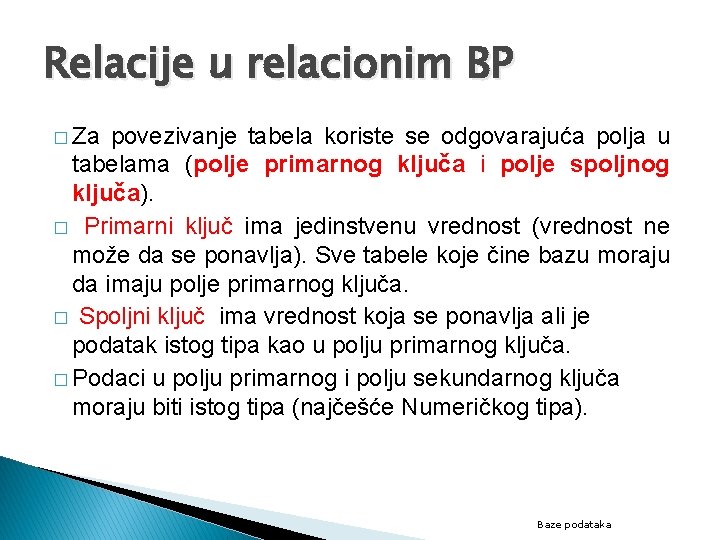 Relacije u relacionim BP � Za povezivanje tabela koriste se odgovarajuća polja u tabelama