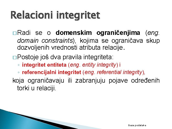 Relacioni integritet � Radi se o domenskim ograničenjima (eng. domain constraints), kojima se ograničava