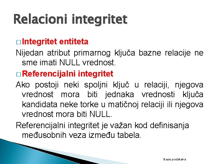 Relacioni integritet � Integritet entiteta Nijedan atribut primarnog ključa bazne relacije ne sme imati
