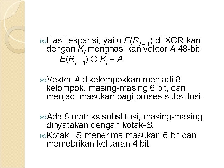  Hasil ekpansi, yaitu E(Ri – 1) di-XOR-kan dengan Ki menghasilkan vektor A 48