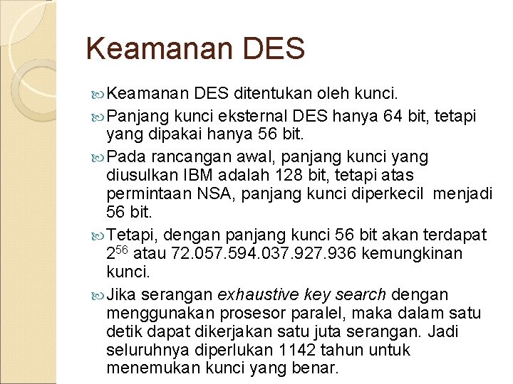 Keamanan DES ditentukan oleh kunci. Panjang kunci eksternal DES hanya 64 bit, tetapi yang