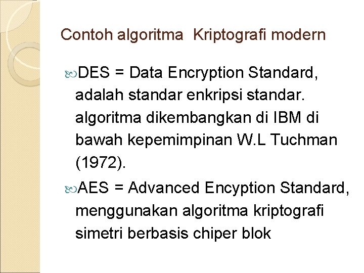 Contoh algoritma Kriptografi modern DES = Data Encryption Standard, adalah standar enkripsi standar. algoritma