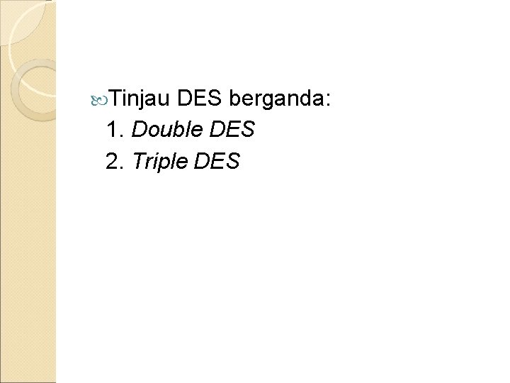  Tinjau DES berganda: 1. Double DES 2. Triple DES 