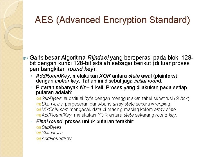 AES (Advanced Encryption Standard) Garis besar Algoritma Rijndael yang beroperasi pada blok 128 bit