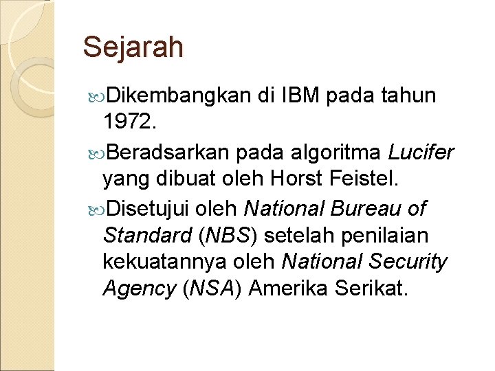 Sejarah Dikembangkan di IBM pada tahun 1972. Beradsarkan pada algoritma Lucifer yang dibuat oleh