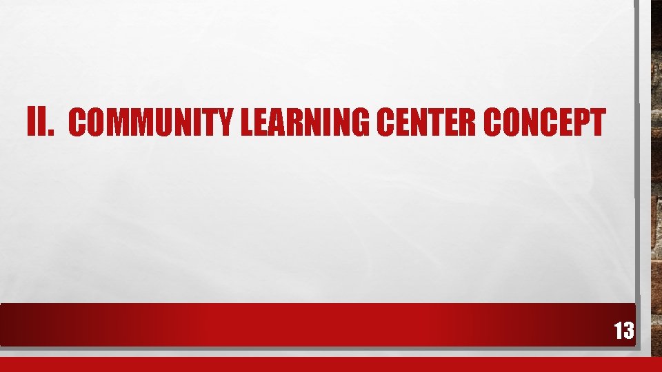 II. COMMUNITY LEARNING CENTER CONCEPT 13 