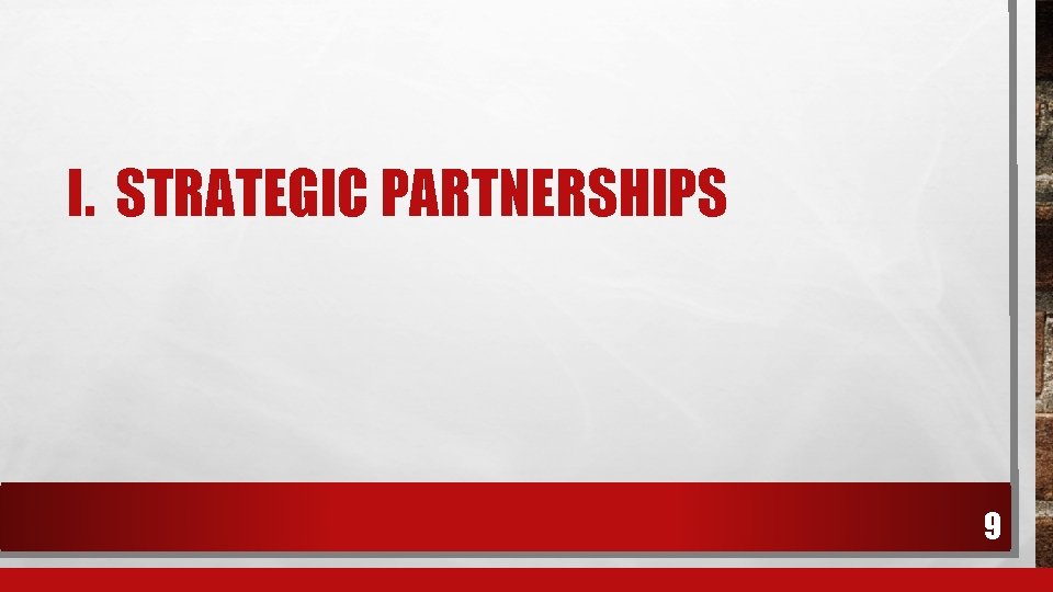 I. STRATEGIC PARTNERSHIPS 9 