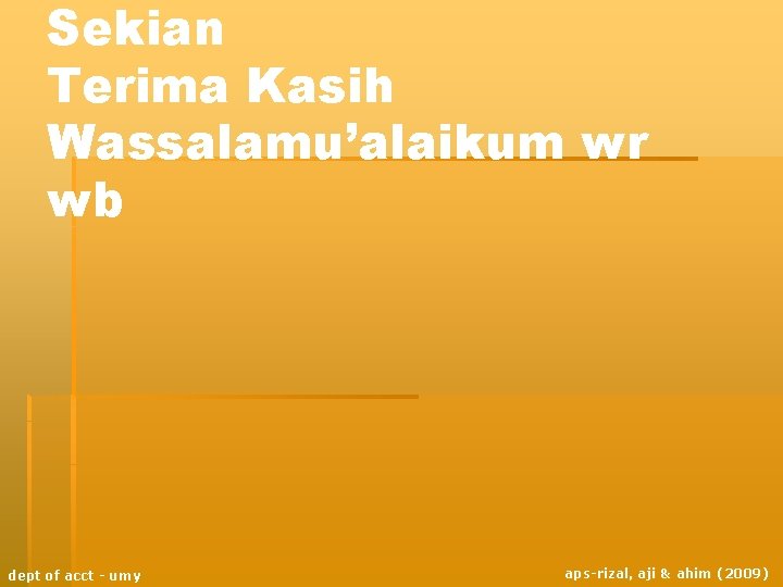 Sekian Terima Kasih Wassalamu’alaikum wr wb dept of acct - umy aps-rizal, aji & Sekian Terima Kasih Wassalamu’alaikum wr wb dept of acct - umy aps-rizal, aji &