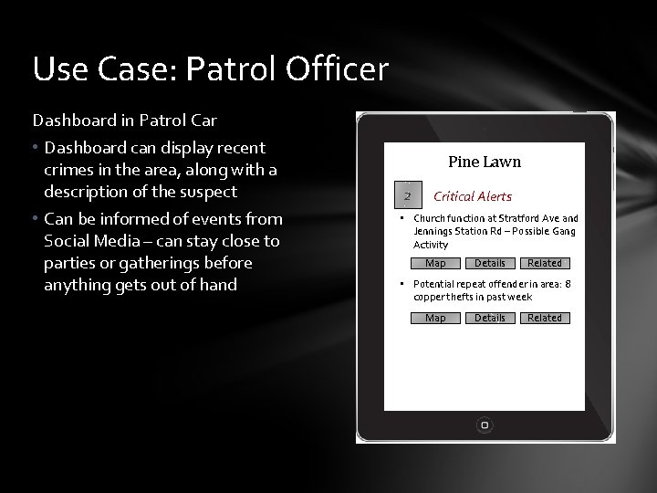 Use Case: Patrol Officer Dashboard in Patrol Car • Dashboard can display recent crimes
