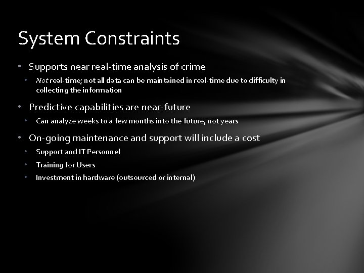 System Constraints • Supports near real-time analysis of crime • Not real-time; not all