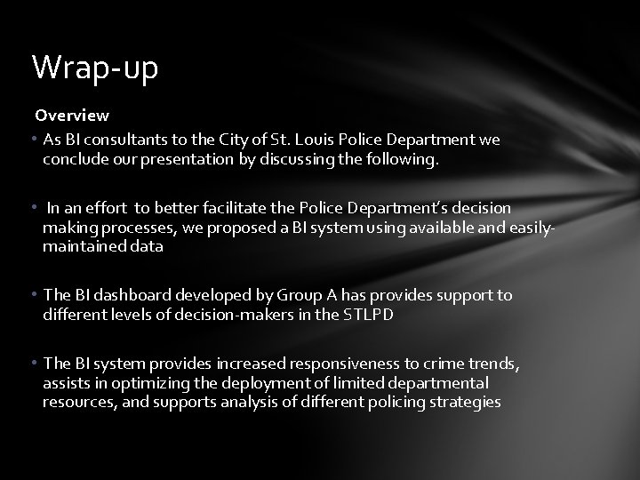 Wrap-up Overview • As BI consultants to the City of St. Louis Police Department