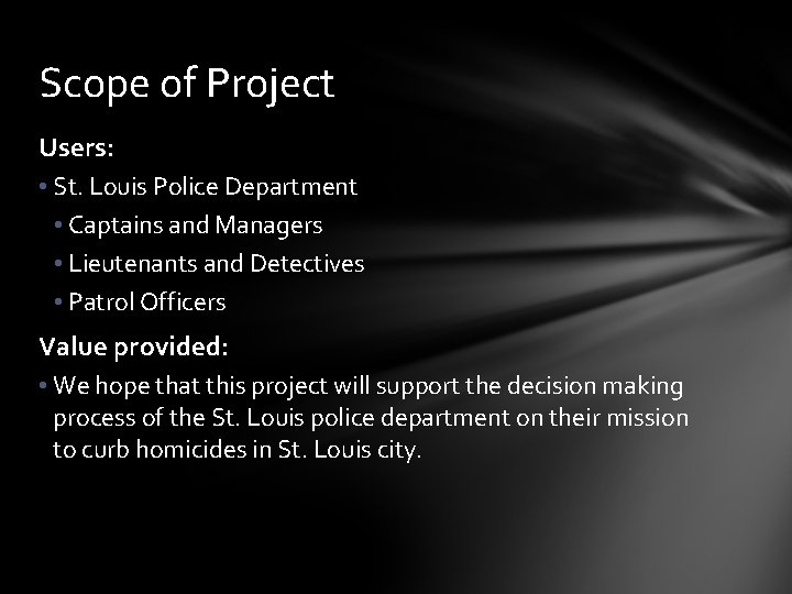 Scope of Project Users: • St. Louis Police Department • Captains and Managers •