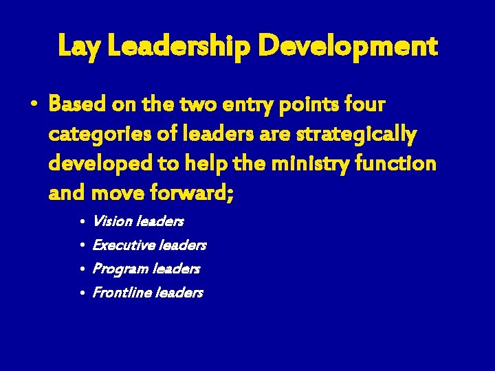 Lay Leadership Development • Based on the two entry points four categories of leaders