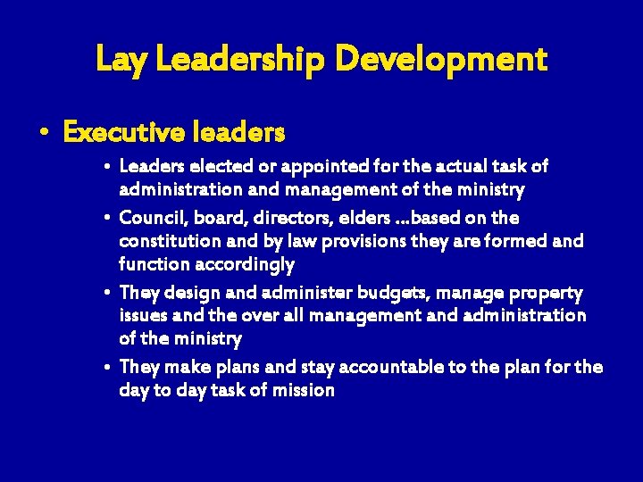 Lay Leadership Development • Executive leaders • Leaders elected or appointed for the actual