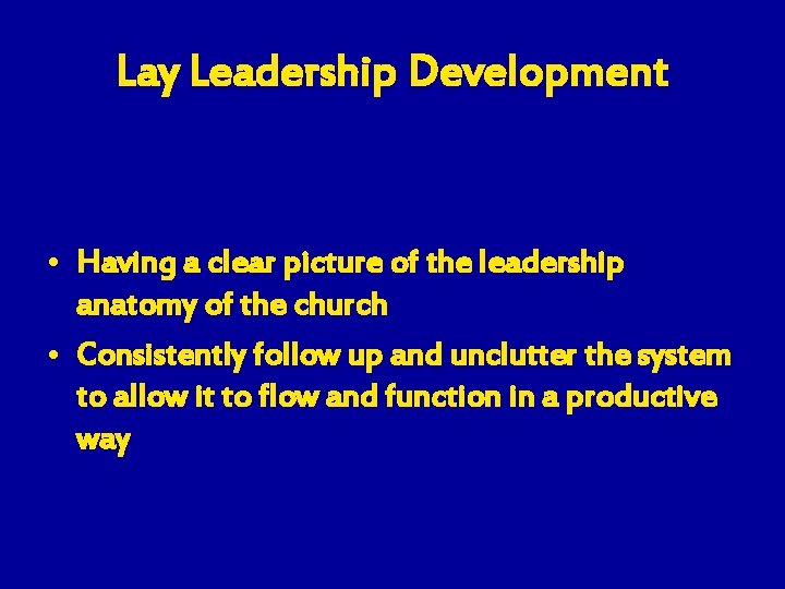 Lay Leadership Development • Having a clear picture of the leadership anatomy of the
