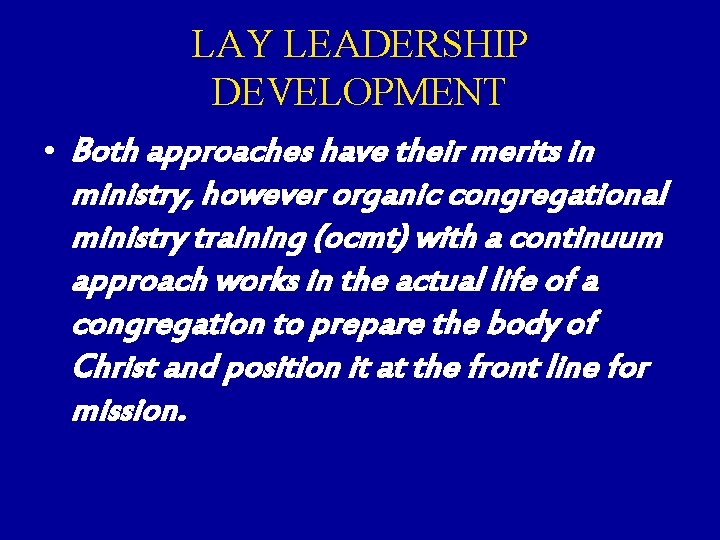 LAY LEADERSHIP DEVELOPMENT • Both approaches have their merits in ministry, however organic congregational